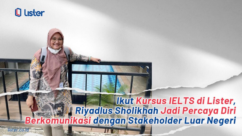 Ikut Kursus IELTS di Lister Riyadlus Sholikhah Jadi Percaya Diri Berkomunikasi dengan Stakeholder Luar Negeri